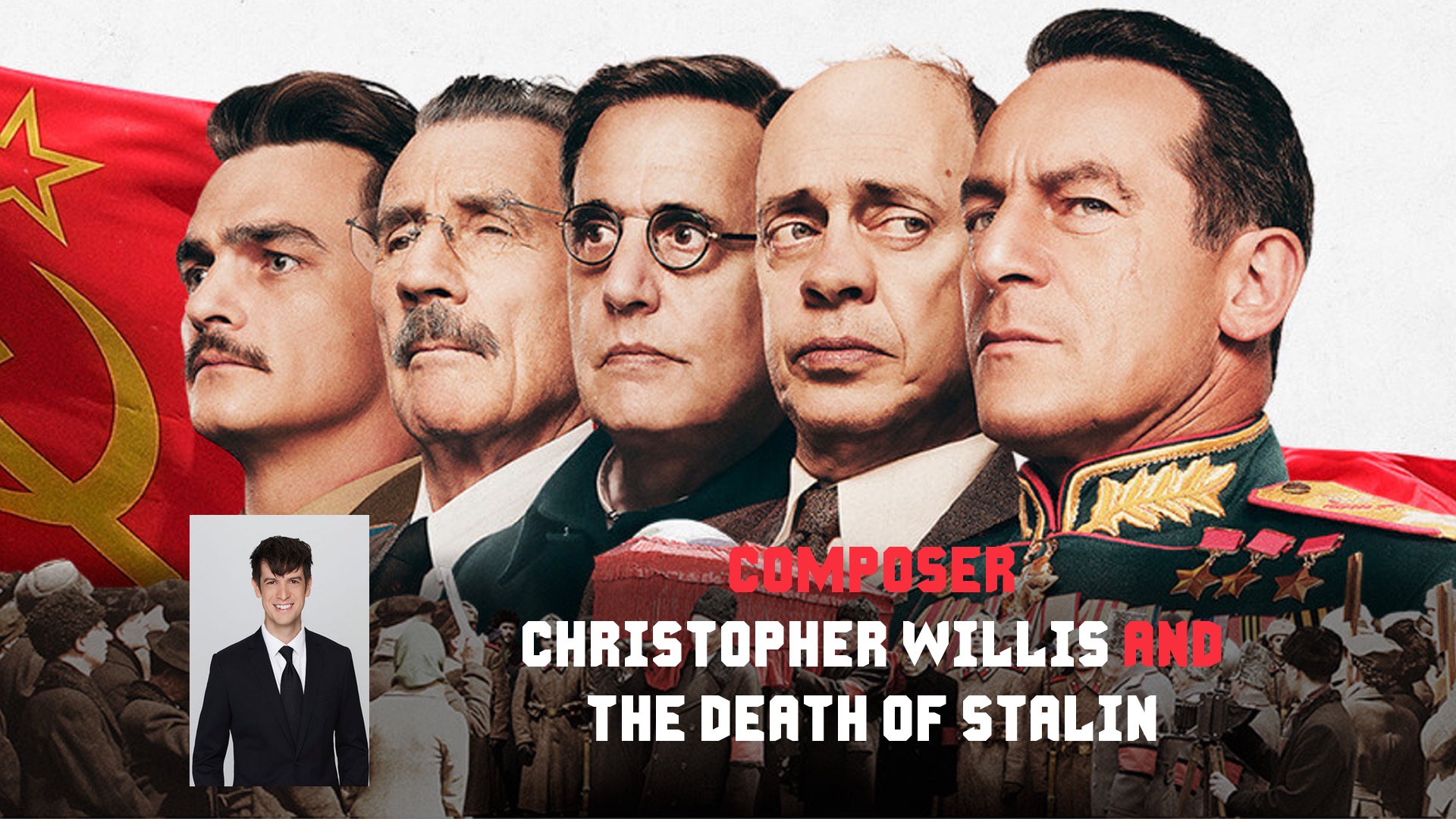 Christopher Willis and The Death of Stalin