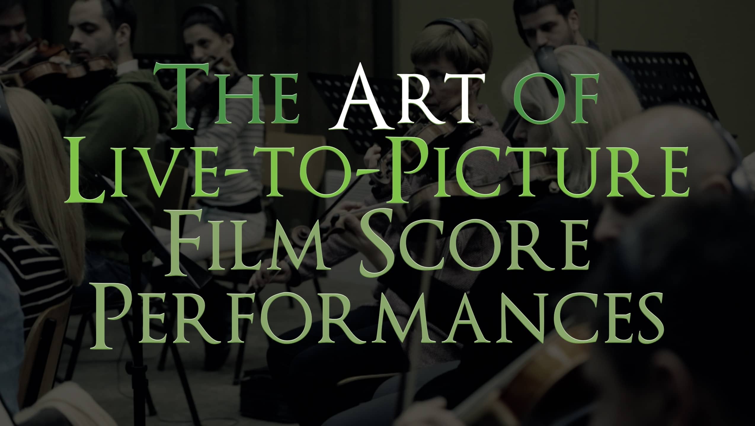 The Art of Live-to-Picture Film Score Performances